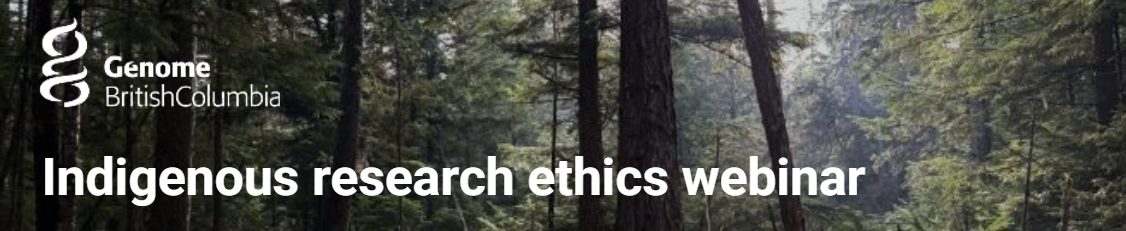 An photo of a forest, with the Genome BC logo and text that says 'Indigenous research ethics webinar' in the foreground